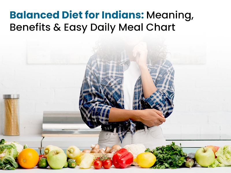Balanced Diet for Indians: Meaning, Benefits & Easy Daily Me